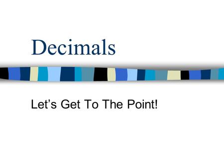 Decimals Let’s Get To The Point!.