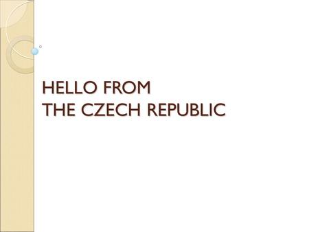 HELLO FROM THE CZECH REPUBLIC. Our school is located in the South Moravia in a town called Staré Město.