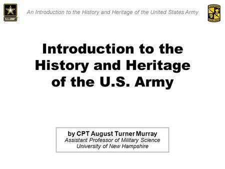 An Introduction to the History and Heritage of the United States Army Introduction to the History and Heritage of the U.S. Army by CPT August Turner Murray.