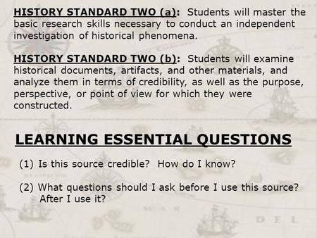 HISTORY STANDARD TWO (a): Students will master the basic research skills necessary to conduct an independent investigation of historical phenomena. HISTORY.