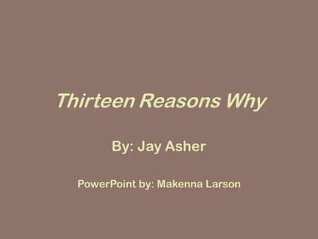 By: Jay Asher PowerPoint by: Makenna Larson