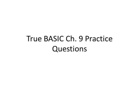 True BASIC Ch. 9 Practice Questions. What are the 4 errors? DIM arr(4) FOR X = 1 TO 4 READ arr(X) LET arr(X) = arr(X) * X PRINT What is the new Y INPUT.