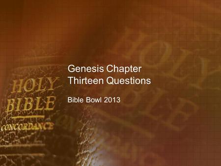 Genesis Chapter Thirteen Questions Bible Bowl 2013.