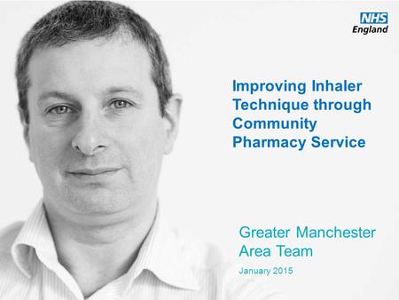 Www.england.nhs.uk Improving Inhaler Technique through Community Pharmacy Service Greater Manchester Area Team January 2015.