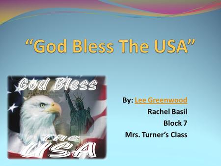 By: Lee GreenwoodLee Greenwood Rachel Basil Block 7 Mrs. Turner’s Class.