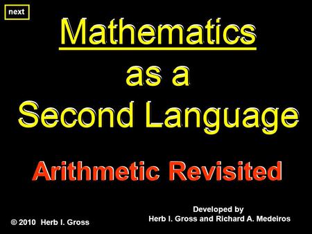 Mathematics as a Second Language Mathematics as a Second Language Mathematics as a Second Language Developed by Herb I. Gross and Richard A. Medeiros ©