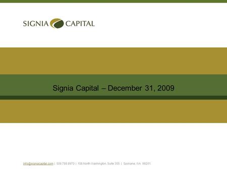 Signia Capital – December 31, 2009 | 509.789.8970 | 108 North Washington, Suite 305 | Spokane, WA 99201.