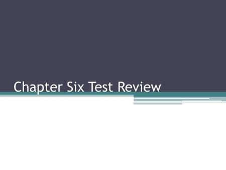 Chapter Six Test Review