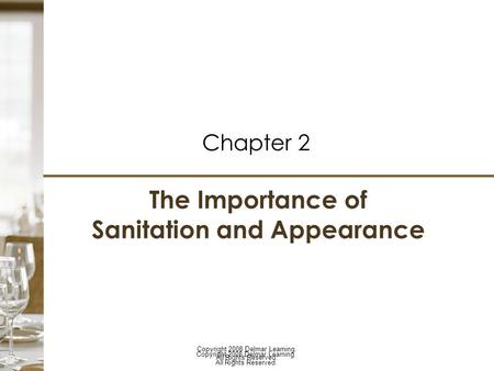 Copyright 2008 Delmar Learning. All Rights Reserved. Copyright 2008 Delmar Learning. All Rights Reserved. The Importance of Sanitation and Appearance Chapter.