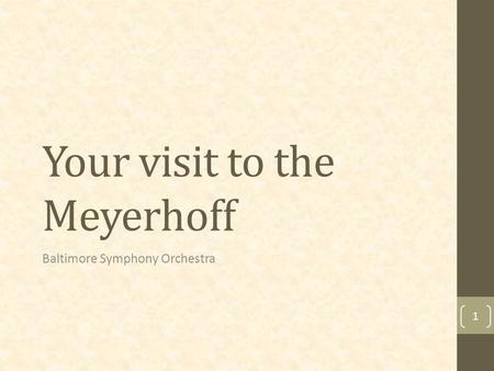 Your visit to the Meyerhoff Baltimore Symphony Orchestra 1.