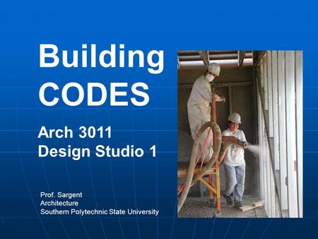 Building CODES Arch 3011 Design Studio 1 Prof. Sargent Architecture Southern Polytechnic State University.