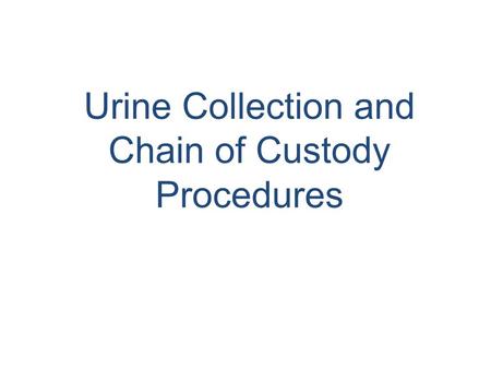 Urine Collection and Chain of Custody Procedures.