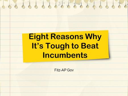 Eight Reasons Why It’s Tough to Beat Incumbents Fitz-AP Gov.