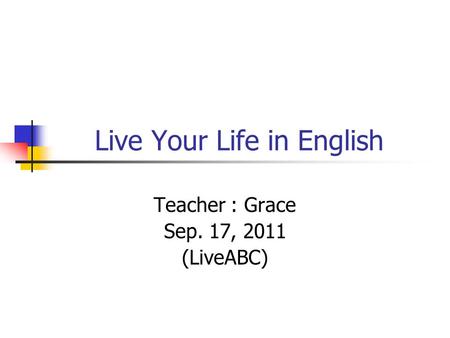 Live Your Life in English Teacher : Grace Sep. 17, 2011 (LiveABC)