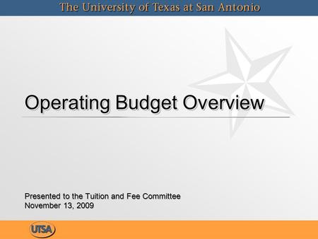 Operating Budget Overview Presented to the Tuition and Fee Committee November 13, 2009 Presented to the Tuition and Fee Committee November 13, 2009.