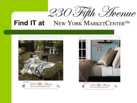 Find IT at. 2012 TRADE SHOW DATES  NY Gift Show & Home Textiles Market Week Saturday, August 18 – Thursday, August 23  General Merchandise Show Monday,