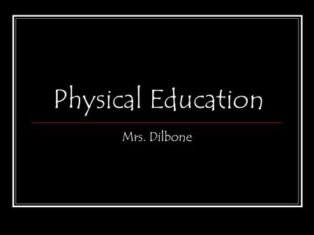 Physical Education Mrs. Dilbone. REBEL PRIDE! You are now part of the Rebel family, so… continually strive to demonstrate REBEL PRIDE in all that you.