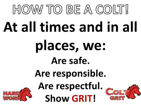 At all times and in all places, we: Are safe. Are responsible. Are respectful. Show GRIT!