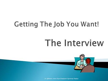 The Interview An Affirmative Action/Equal Employment Opportunity Employer.
