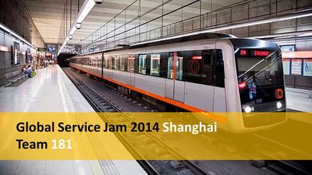 Global Service Jam 2014 Shanghai Team 181. Bill VickyAaronMary Zoe Eric Huitse.