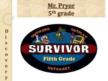 Mr. Pryor 5 th grade DiscoveryDiscovery. DiscoveryDiscovery What do I need to know?