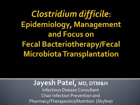 Jayesh Patel, MD, DTM&H Infectious Disease Consultant Chair Infection Prevention and Pharmacy/Therapeutics/Nutrition (Skyline)