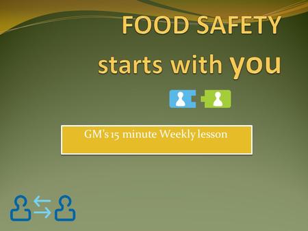 FOOD SAFETY starts with you