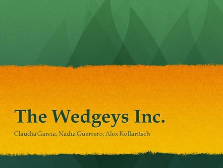 The Wedgeys Inc. Claudia Garcia, Nadia Guerrero, Alex Kollaritsch.