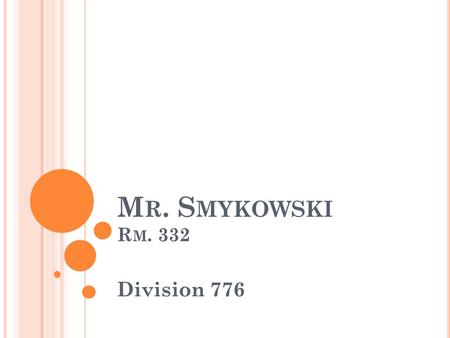 M R. S MYKOWSKI R M. 332 Division 776. C ONTEMPORARY A MERICAN H ISTORY Course Syllabus.