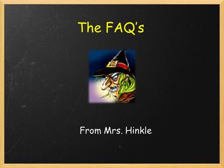 The FAQ’s From Mrs. Hinkle. With a little help from Wallace and Gromit.