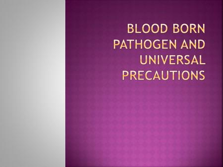  Definition: microorganisms present in human blood and can infect and cause disease to those exposed to blood containing the pathogen  Examples include.