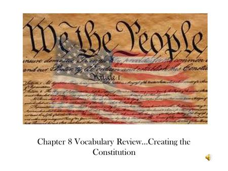 Chapter 8 Vocabulary Review…Creating the Constitution.