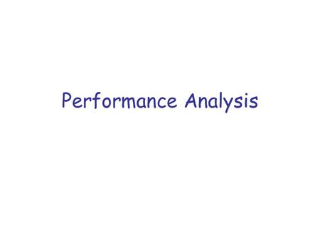 Performance Analysis. What is it? & Why do I care? Performance analysis is the careful measurement of the capabilities and capacity of a system. –identify.
