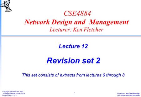 1 Copyright Ken Fletcher 2004 Australian Computer Security Pty Ltd Printed 26-Apr-15 15:31 Prepared for: Monash University Subj: CSE4884 Network Design.