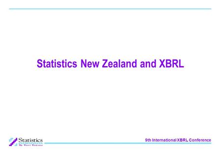 9th International XBRL Conference Statistics New Zealand and XBRL.