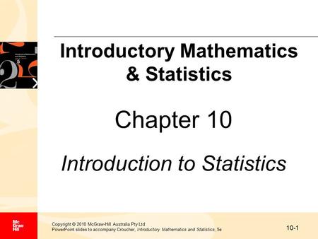 10-1 Copyright  2010 McGraw-Hill Australia Pty Ltd PowerPoint slides to accompany Croucher, Introductory Mathematics and Statistics, 5e Chapter 10 Introduction.