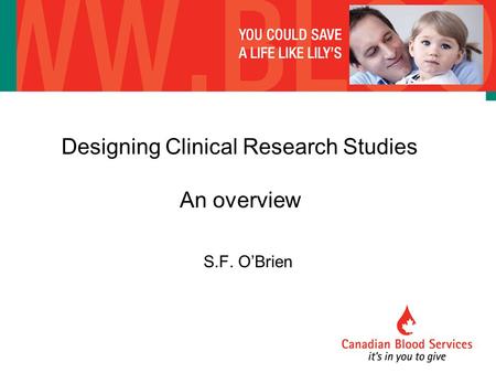 Designing Clinical Research Studies An overview S.F. O’Brien.