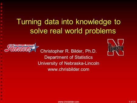 Www.chrisbilder.com1 of 31 Turning data into knowledge to solve real world problems Christopher R. Bilder, Ph.D. Department of Statistics University of.