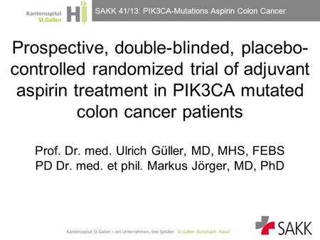 SAKK 41/13: PIK3CA-Mutations Aspirin Colon Cancer Prospective, double-blinded, placebo- controlled randomized trial of adjuvant aspirin treatment in PIK3CA.