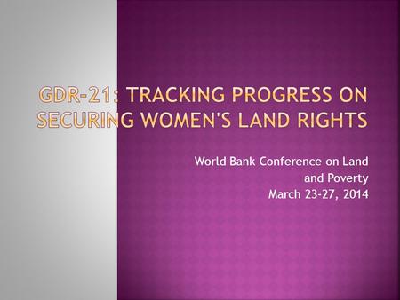 World Bank Conference on Land and Poverty March 23-27, 2014.