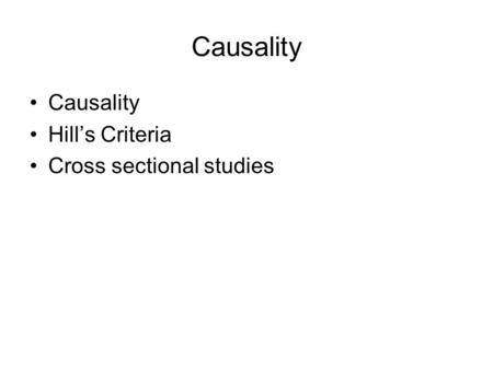 Causality Causality Hill’s Criteria Cross sectional studies.