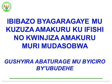IBIBAZO BYAGARAGAYE MU KUZUZA AMAKURU KU IFISHI NO KWINJIZA AMAKURU MURI MUDASOBWA GUSHYIRA ABATURAGE MU BYICIRO BY’UBUDEHE.