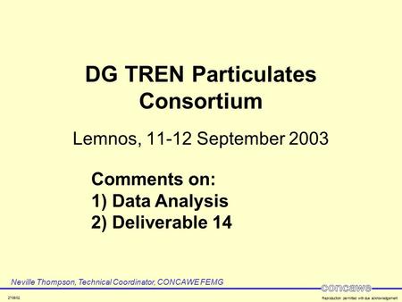 27/06/02 Reproduction permitted with due acknowledgement DG TREN Particulates Consortium Lemnos, 11-12 September 2003 Neville Thompson, Technical Coordinator,