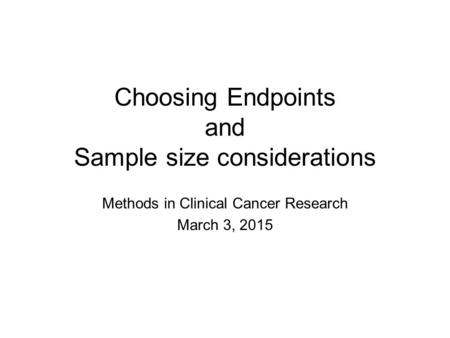 Choosing Endpoints and Sample size considerations