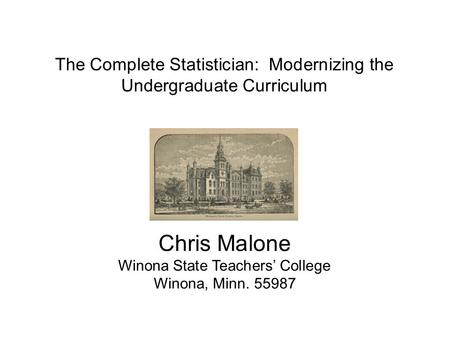 The Complete Statistician -- Modernizing the Undergraduate Curriculum JSM The Complete Statistician: Modernizing the Undergraduate.