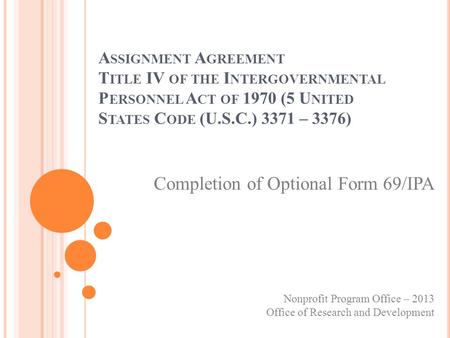A SSIGNMENT A GREEMENT T ITLE IV OF THE I NTERGOVERNMENTAL P ERSONNEL A CT OF 1970 (5 U NITED S TATES C ODE (U.S.C.) 3371 – 3376) Completion of Optional.