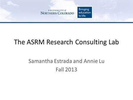 The ASRM Research Consulting Lab Samantha Estrada and Annie Lu Fall 2013.