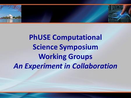 PhUSE Computational Science Symposium Working Groups An Experiment in Collaboration.