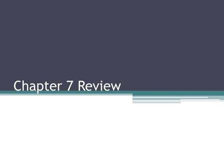 Chapter 7 Review.