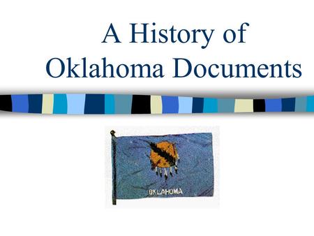 A History of Oklahoma Documents. The State of Oklahoma Oklahoma was the 46 th state to be admitted to the Union. Statehood is November 16, 1907. Oklahoma.